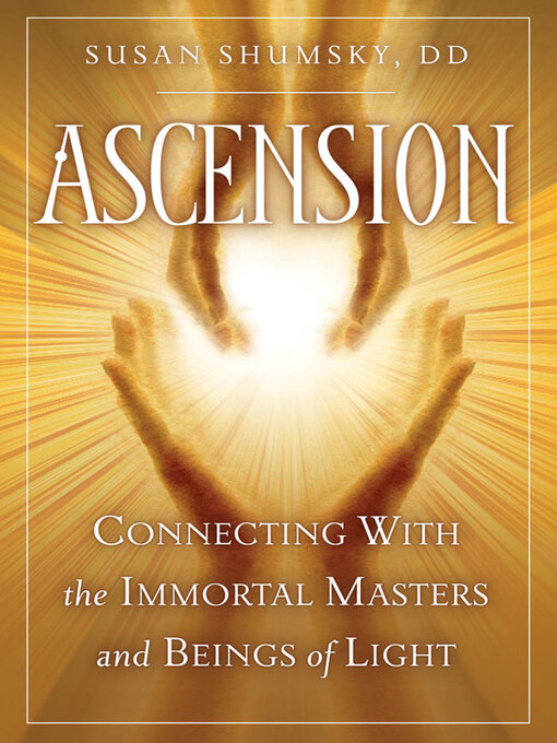 Title details for Ascension: Connecting With the Immortal Masters and Beings of Light by Susan Shumsky - Available